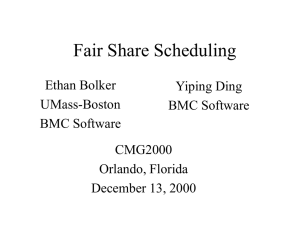 Fair Share Scheduling Ethan Bolker Yiping Ding UMass-Boston