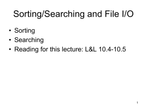 Sorting/Searching and File I/O • Sorting • Searching