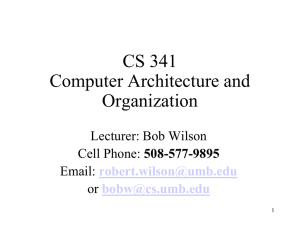 CS 341 Computer Architecture and Organization Lecturer: Bob Wilson