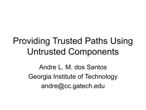 Providing Trusted Paths Using Untrusted Components Andre L. M. dos Santos