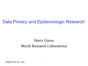 Data Privacy and Epidemiologic Research Harry Guess Merck Research Laboratories