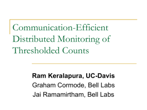 Communication-Efficient Distributed Monitoring of Thresholded Counts Ram Keralapura, UC-Davis