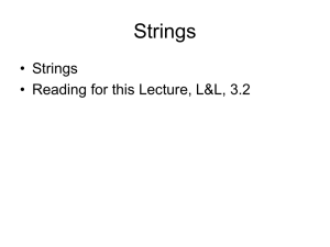 Strings • Strings • Reading for this Lecture, L&amp;L, 3.2
