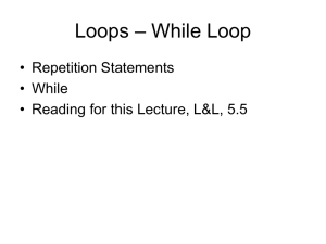 – While Loop Loops • Repetition Statements • While
