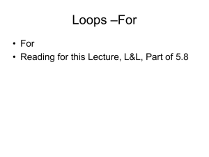–For Loops • For • Reading for this Lecture, L&amp;L, Part of 5.8