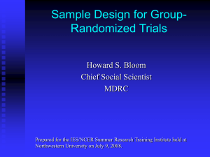 Sample Design for Group- Randomized Trials Howard S. Bloom Chief Social Scientist