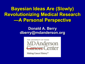 Bayesian Ideas Are (Slowly) Revolutionizing Medical Research —A Personal Perspective Donald A. Berry