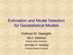 Estimation and Model Selection for Geostatistical Models Kathryn M. Georgitis Alix I. Gitelman