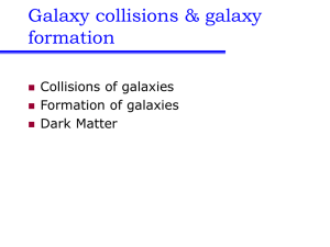Galaxy collisions &amp; galaxy formation Collisions of galaxies Formation of galaxies