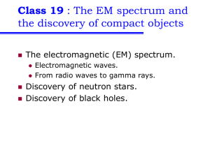 Class 19 the discovery of compact objects The electromagnetic (EM) spectrum.