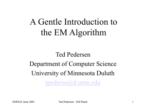 A Gentle Introduction to the EM Algorithm Ted Pedersen Department of Computer Science