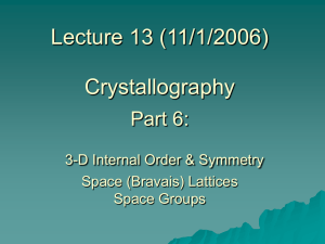 Lecture 13 (11/1/2006) Crystallography Part 6: 3-D Internal Order &amp; Symmetry
