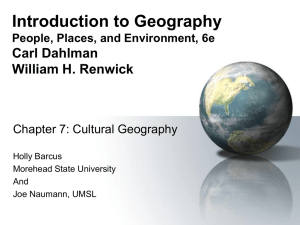 Introduction to Geography Carl Dahlman William H. Renwick Chapter 7: Cultural Geography