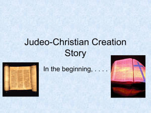 Judeo-Christian Creation Story In the beginning, . . . .