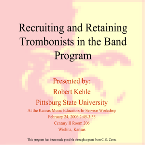 Recruiting and Retaining Trombonists in the Band Program Presented by: