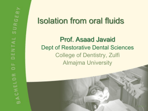 Isolation from oral fluids Prof. Asaad Javaid Dept of Restorative Dental Sciences