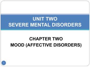 UNIT TWO SEVERE MENTAL DISORDERS CHAPTER TWO MOOD (AFFECTIVE DISORDERS)