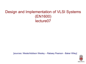 Design and Implementation of VLSI Systems (EN1600) lecture07