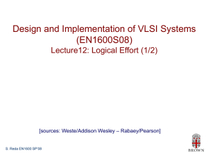 Design and Implementation of VLSI Systems (EN1600S08) Lecture12: Logical Effort (1/2) – Rabaey/Pearson]