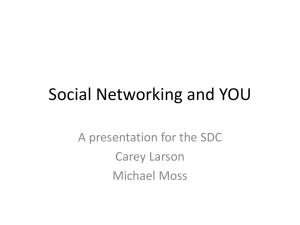 Social Networking and YOU A presentation for the SDC Carey Larson Michael Moss
