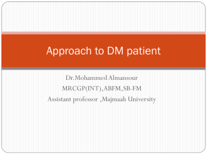 Approach to DM patient Dr.Mohammed Almansour MRCGP(INT),ABFM,SB-FM Assistant professor ,Majmaah University