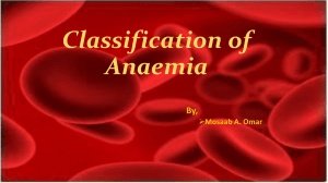 Classification of Anaemia By, Mosaab A. Omar