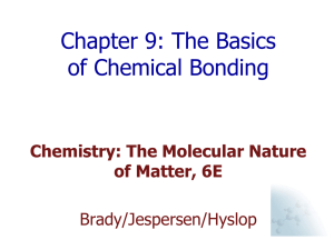 Chapter 9: The Basics of Chemical Bonding Chemistry: The Molecular Nature