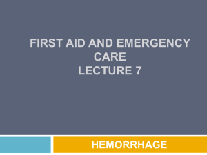 FIRST AID AND EMERGENCY CARE LECTURE 7 HEMORRHAGE