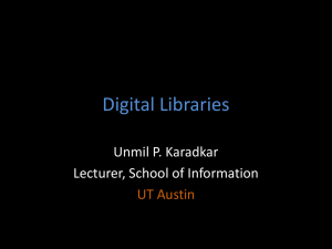 Digital Libraries Unmil P. Karadkar Lecturer, School of Information UT Austin