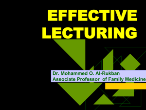 EFFECTIVE LECTURING Dr. Mohammed O. Al-Rukban Associate Professor  of Family Medicine