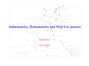 Informetrics, Webometrics and Web Use metrics Huimin Lu 10/21/2004
