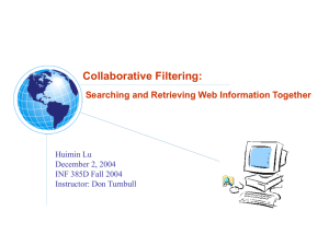 Collaborative Filtering: Searching and Retrieving Web Information Together Huimin Lu December 2, 2004