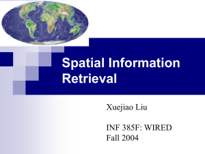 Spatial Information Retrieval Xuejiao Liu INF 385F: WIRED