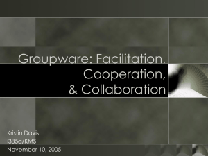 Groupware: Facilitation, Cooperation, &amp; Collaboration Kristin Davis