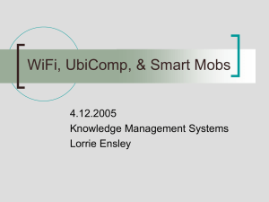 WiFi, UbiComp, &amp; Smart Mobs 4.12.2005 Knowledge Management Systems Lorrie Ensley