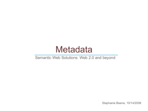 Metadata ______________________________ Semantic Web Solutions: Web 2.0 and beyond Stephanie Beene, 10/14/2008