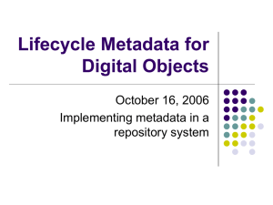 Lifecycle Metadata for Digital Objects October 16, 2006 Implementing metadata in a