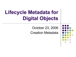 Lifecycle Metadata for Digital Objects October 23, 2006 Creation Metadata