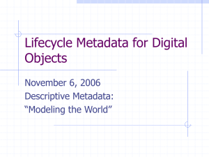 Lifecycle Metadata for Digital Objects November 6, 2006 Descriptive Metadata: