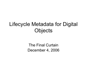 Lifecycle Metadata for Digital Objects The Final Curtain December 4, 2006