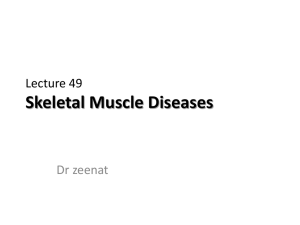 Skeletal Muscle Diseases Lecture 49 Dr zeenat