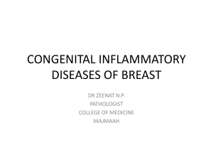 CONGENITAL INFLAMMATORY DISEASES OF BREAST DR ZEENAT N.P. PATHOLOGIST