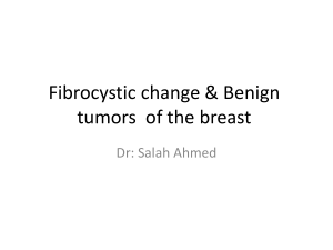 Fibrocystic change &amp; Benign tumors  of the breast Dr: Salah Ahmed