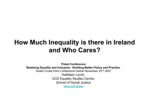 How Much Inequality is there in Ireland and Who Cares? Kathleen Lynch,