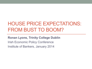 HOUSE PRICE EXPECTATIONS: FROM BUST TO BOOM? Ronan Lyons, Trinity College Dublin