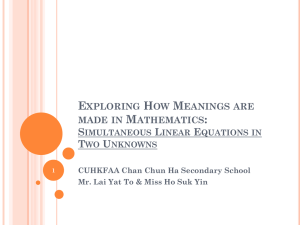 PowerPoint presentation - Exploring how meanings are made in Mathematics: Simultaneous Linear Equations in two unknowns by Ho Suk Yin and Lai Yat To