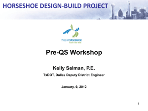 HORSESHOE DESIGN-BUILD PROJECT Pre-QS Workshop Kelly Selman, P.E. TxDOT, Dallas Deputy District Engineer