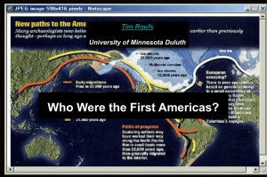 Who Were the First Americas? Tim Roufs University of Minnesota Duluth