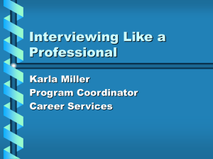 Interviewing Like a Professional Karla Miller Program Coordinator