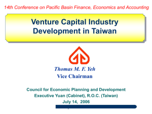 Venture Capital Industry Development in Taiwan Thomas M. F. Yeh Vice Chairman